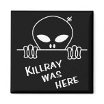 Killray Was Here Magnets