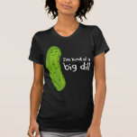 Kind of a Big Deal Dill Pickle T Shirt