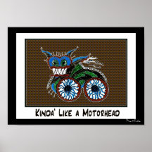 "KINDA' LIKE A MOTORHEAD" POSTERS