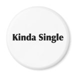 Kinda Single Fridge Magnet