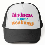 Kindness is Not a Weakness Trucker Hats