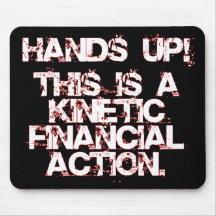 Kinetic Financial Action, not Robbery or War! Mousepads