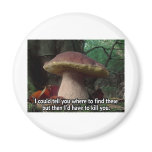 King Bolete - I'd Have to Kill You magnets