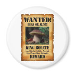 King Bolete - Wanted Dead or Alive magnets