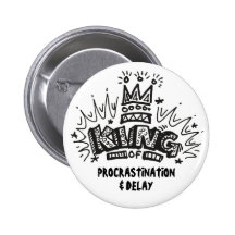 King Of Procrastination & Delay Pinback Buttons