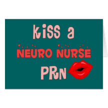 "Kiss a Neuro Nurse PRN" T-Shirts and Gifts Greeting Card