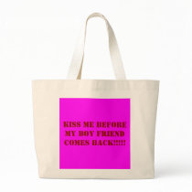 KISS ME BEFORE MY BOY FRIEND COMES BACK!!!!! CANVAS BAG