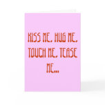 KISS ME, HUG ME, TOUCH ME, TEASE ME... cards