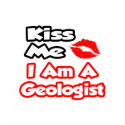 Kiss Me...I Am A Geologist t-shirts