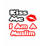 Kiss Me...I Am A Muslim t-shirts