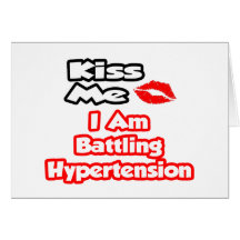 Kiss Me...I Am Battling Hypertension Greeting Card