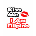 Kiss Me...I Am Filipino t-shirts