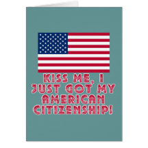 Kiss Me I Just Got My American Citizenship! Greeting Card