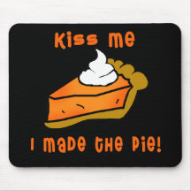 Kiss Me I Made the Pie! Pumpkin Pie Design Mousepads