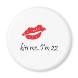 Kiss Me I'm 22 magnets