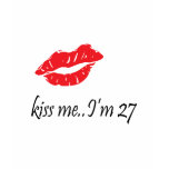 Kiss Me I'm 27 t-shirts