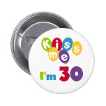 Kiss Me I'm 30 Birthday T-shirts and Gifts Buttons