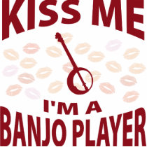 Kiss Me I'm A Banjo Player Acrylic Cut Out