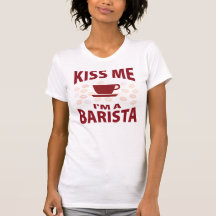 Kiss Me I'm A Barista T-shirt