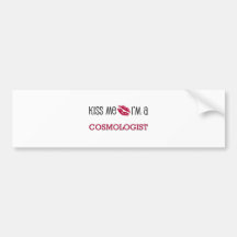 Kiss Me I'm a COSMOLOGIST Bumper Stickers