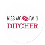 Kiss Me I'm a DITCHER stickers