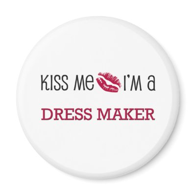 Kiss Me I'm a DRESS MAKER Magnet by jobshirt