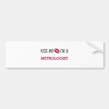 Kiss Me I'm a METROLOGIST Bumper Stickers