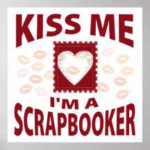 Kiss Me I'm A Scrapbooker Posters