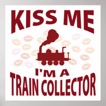 Kiss Me I'm A Train Collector Print