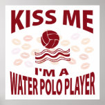 Kiss Me I'm A Water Polo Player Posters