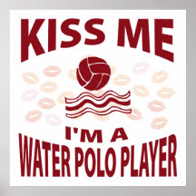 Kiss Me I'm A Water Polo Player Posters