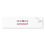Kiss Me I'm an ASTRONAUT bumper stickers