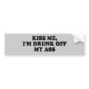 KISS ME - IM DRUNK OFF MY ASS T-shirt bumper stickers