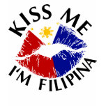 Kiss Me I'm Filipina t-shirts