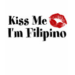 Kiss Me I'm Filipino t-shirts
