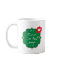 Kiss Me I'm Half Irish Coffee Mug