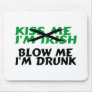 Kiss Me Im Irish Blow Me Im Drunk Mousepad