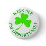 KISS ME IM OPPORTUNIST IRISH button