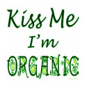 Kiss Me I'm Organic Saying t-shirts
