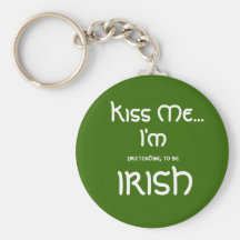 Kiss , Me..., I'm, pretending to be, IRISH Keychain