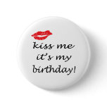 Kiss Me It's My Birthday buttons