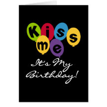 Kiss Me It's My Birthday Greeting Cards