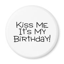 Kiss Me Its My Birthday Magnets