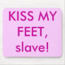 KISS MY FEET, slave! Use Pad