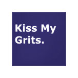 Kiss My Grits Canvas Prints