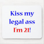 Kiss My Legal Ass I'm 21