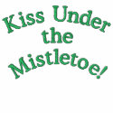 Kiss Under the Mistletoe! Embroidered Sayings embroidered shirts