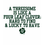 KissingU.com - A THREESOME IS LIKE A FOUR LEAF CLO t-shirts