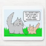 Kitten's dad got stuck in a tree. mousepad