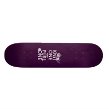 Knit One and Purl One (keep calm-all colours) Custom Skate Board